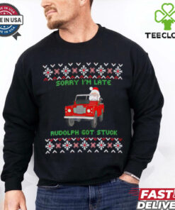 Sorry I’m late rudolph got stuck ugly Christmas shirt