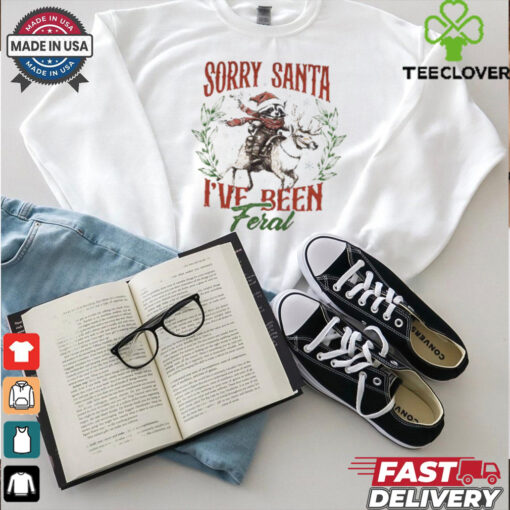 Sorry Santa I_ve been Feral Shirt