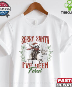 Sorry Santa I_ve been Feral Shirt