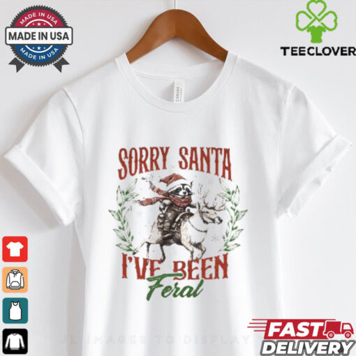 Sorry Santa I_ve been Feral Shirt