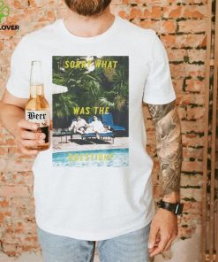 Sorry What Was The Question Shirt