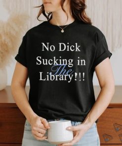 Sorryiamnot No Dick Sucking In The Library Shirt 3 Sorryiamnot No Dick Sucking In The Library Shirt