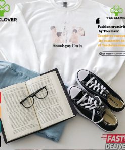 Sounds Gay I'm In T Shirt 2 Sounds Gay I'm In T Shirt