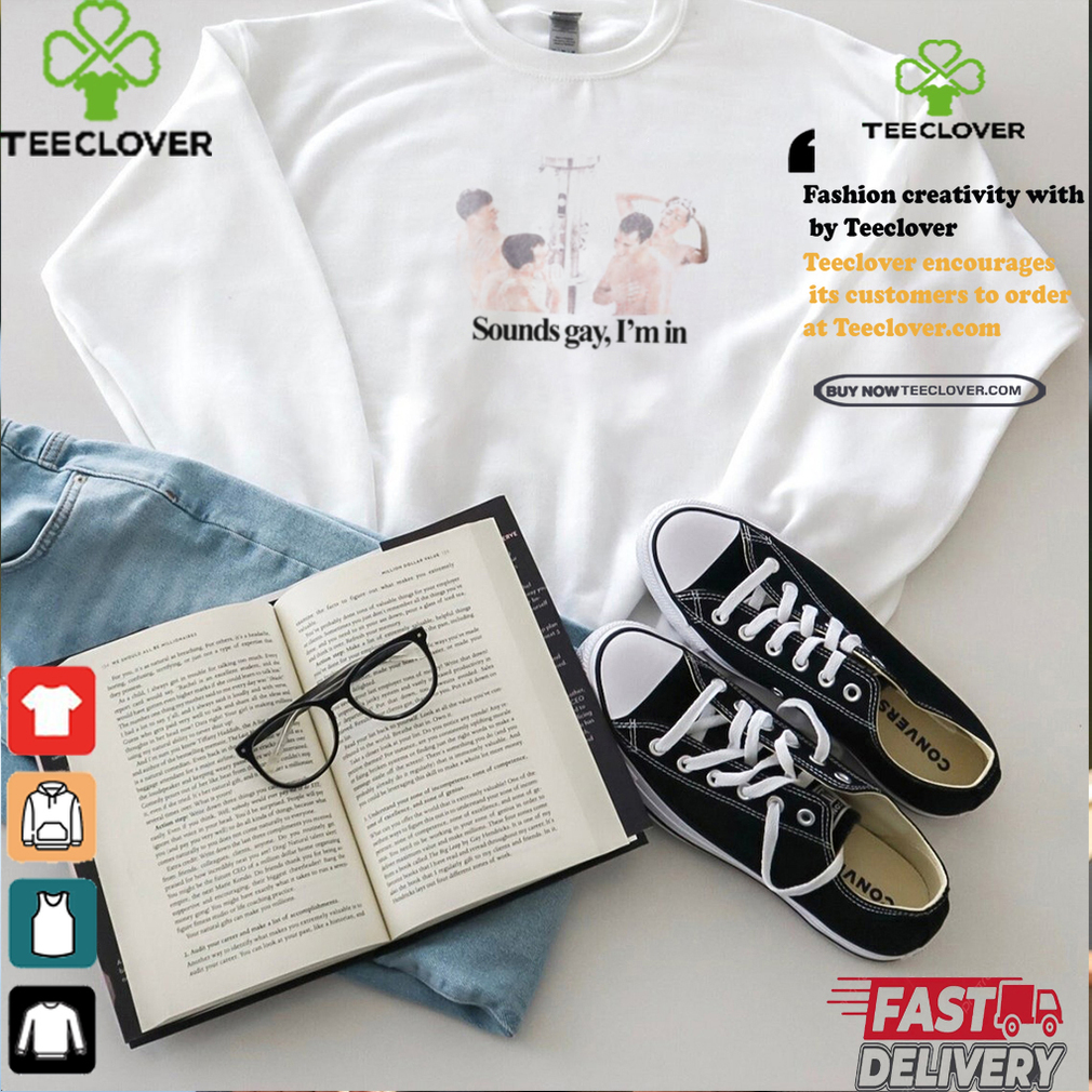 Sounds Gay I'm In T Shirt Sounds Gay I'm In T Shirt