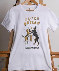 Soupinthering Dutch Drills T hoodie, sweater, longsleeve, shirt v-neck, t-shirt