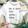 Sourprint Life Is Short Bully A Swiftie Today Shirt