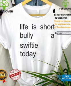 Sourprint Life Is Short Bully A Swiftie Today Shirt