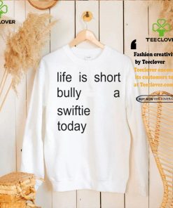 Sourprint Life Is Short Bully A Swiftie Today Shirt 3 Sourprint Life Is Short Bully A Swiftie Today Shirt