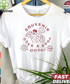 Souvenir Does A Body Good T shirt