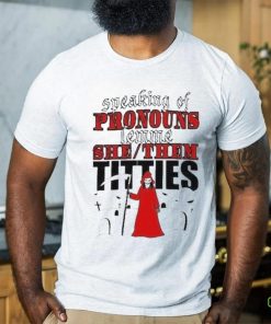 Speaking Of Pronouns Lemme She Them Titties T shirt