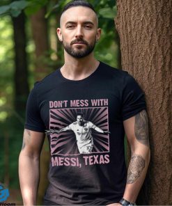 Special Limited Edition In 2023 Don't Mess With Messi Shirt