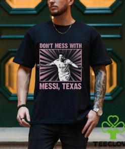 Special Limited Edition In 2023 Don't Mess With Messi Shirt