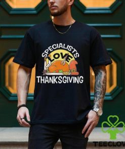 Specialists Love Thanksgiving T Shirt