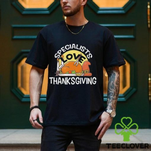 Specialists Love Thanksgiving T Shirt