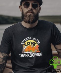 Specialists Love Thanksgiving T Shirt