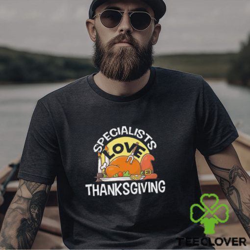 Specialists Love Thanksgiving T Shirt