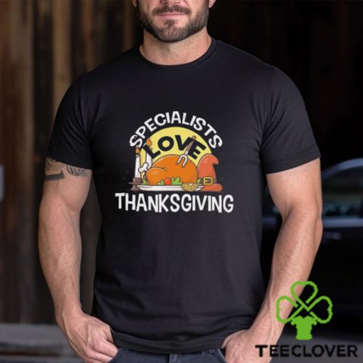 Specialists Love Thanksgiving T Shirt