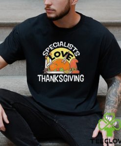 Specialists Love Thanksgiving T Shirt