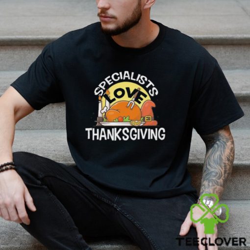 Specialists Love Thanksgiving T Shirt