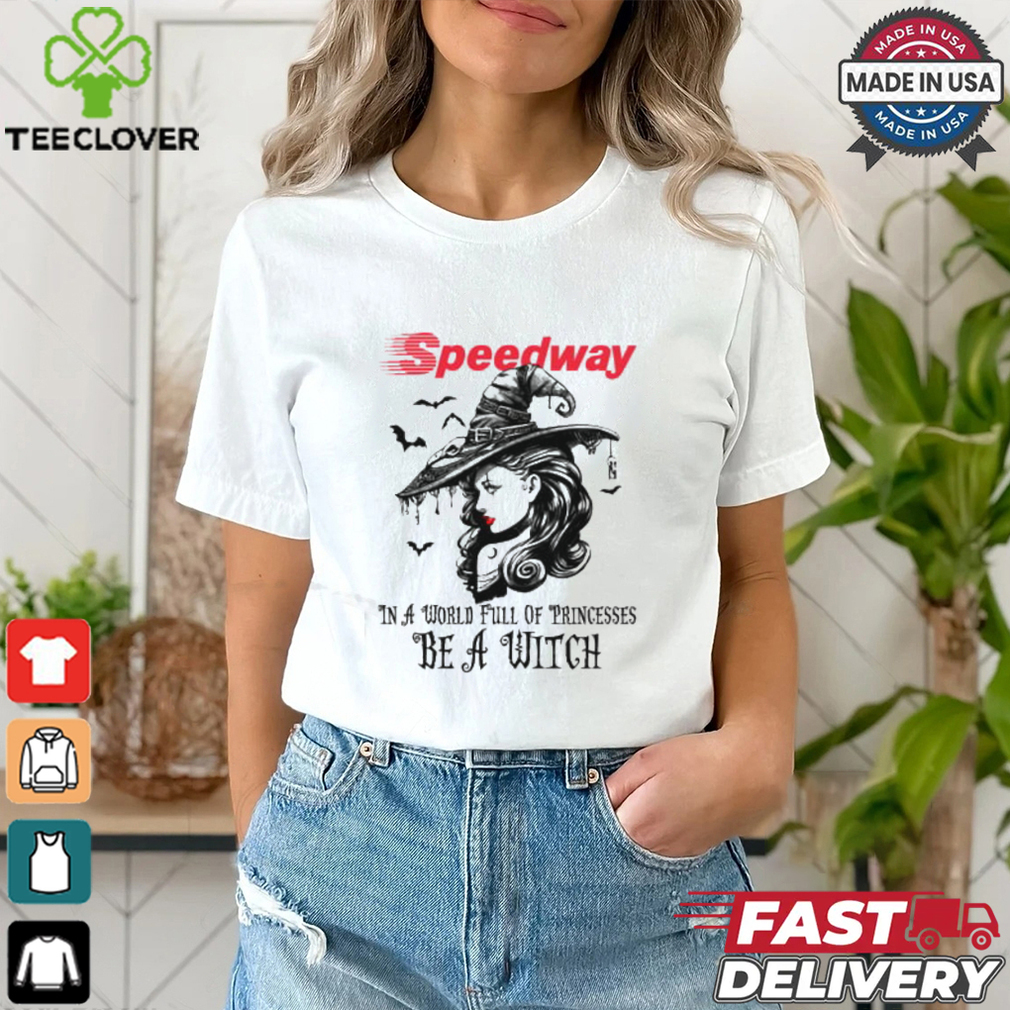 Speedway In a World full pringcesses be a witch shirt Speedway In a World full pringcesses be a witch shirt