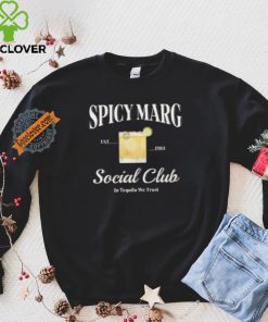 Spicy Marg Social Club In Tequila We Trust Shirt