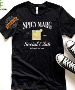 Spicy Marg Social Club In Tequila We Trust Shirt