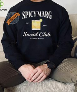 Spicy Marg Social Club In Tequila We Trust Shirt