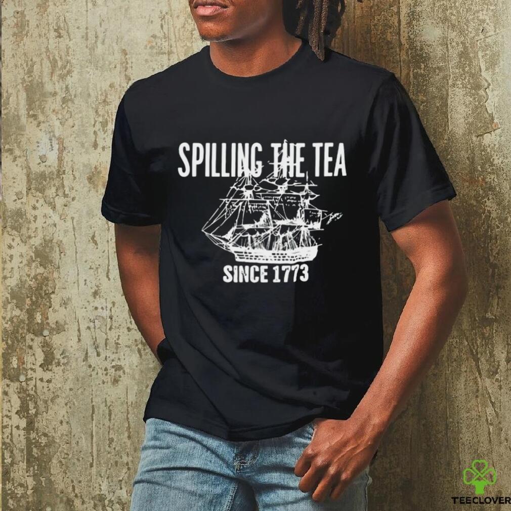 Spilling the tea since 1773 shirt Spilling the tea since 1773 shirt