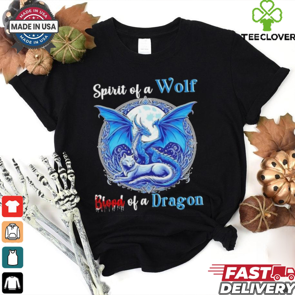Spirit Of A Wolf Blood Of A Dragon Shirt Spirit Of A Wolf Blood Of A Dragon Shirt