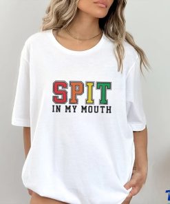 Spit In My Mouth Shirt