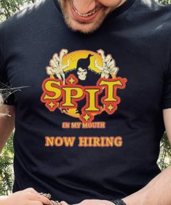 Spit in my mouth now hiring spit halloween shirt