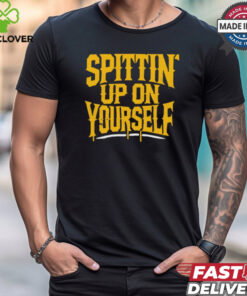 Spittin’ Up On Yourself Spittin Chiclets t shirt
