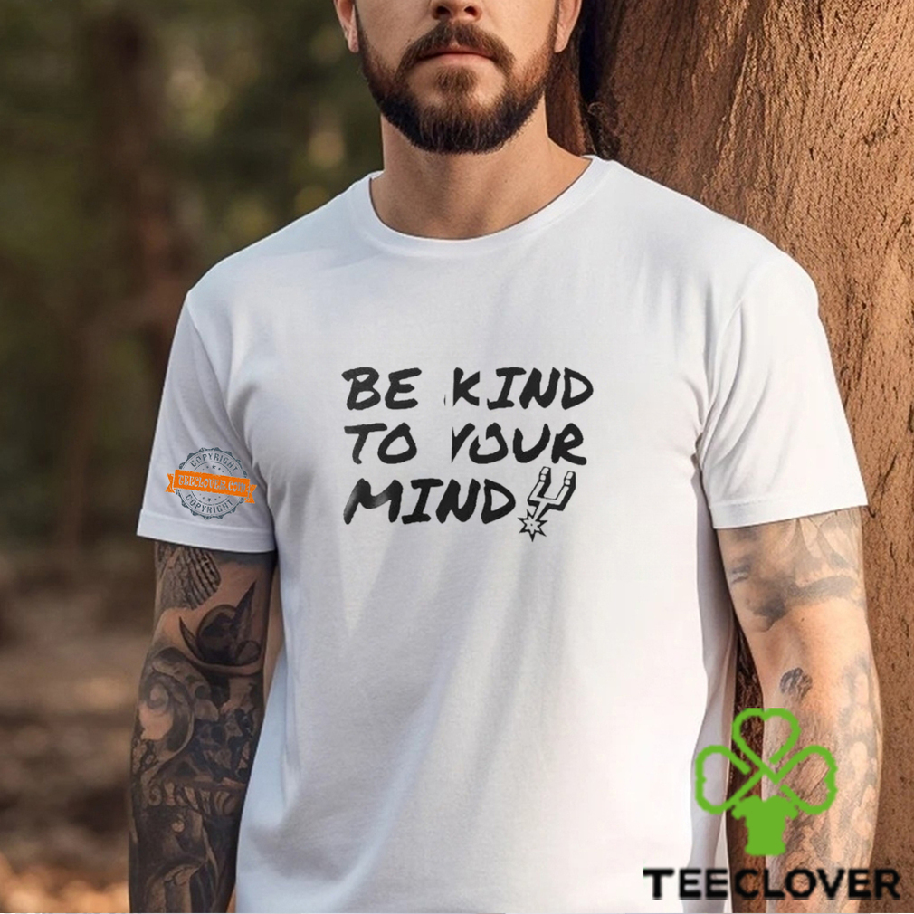 Spurs BE KIND TO YOUR MIND T Shirt Spurs BE KIND TO YOUR MIND T Shirt