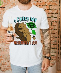 Squirrel I carry my Trauma wherever I go art shirt