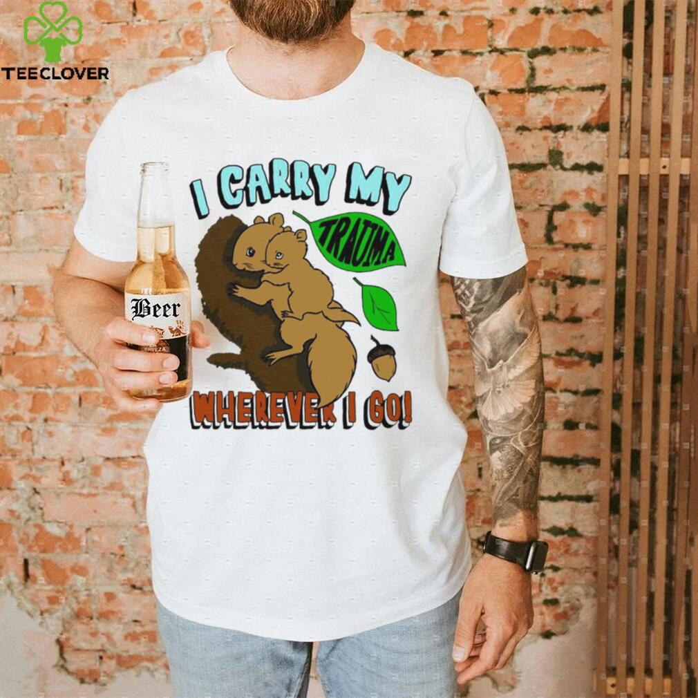 Squirrel I carry my Trauma wherever I go art shirt Squirrel I carry my Trauma wherever I go art shirt