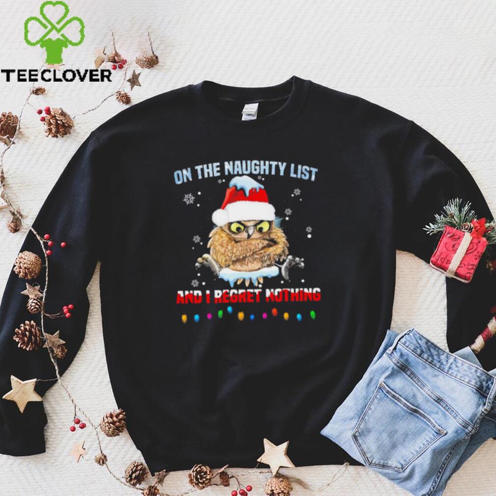 Santa Owl On The Naughty List And I Regret Nothing Shirt