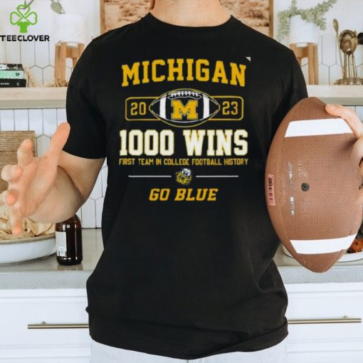 Michigan Wolverines 2023 1000 Wins First Team In College Football History Go Blue T Shirt