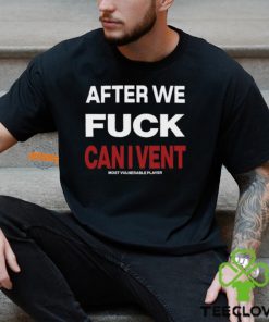 After We Fuck Can I Vent Shirt