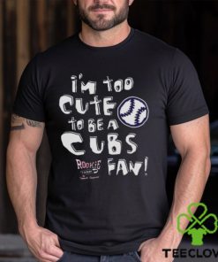 St Louis Baseball Fans I’m Too Cute To Be A Cubs T shirt