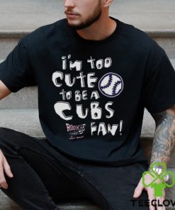 St Louis Baseball Fans I’m Too Cute To Be A Cubs T shirt