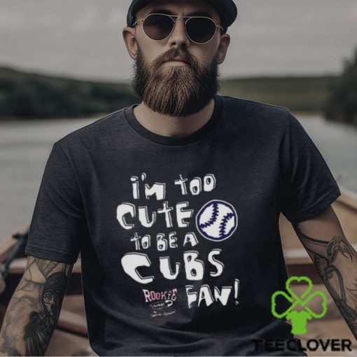 St Louis Baseball Fans I’m Too Cute To Be A Cubs T shirt