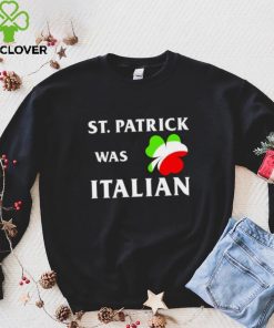 St Patrick was Italian hoodie, sweater, longsleeve, shirt v-neck, t-shirt