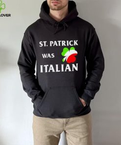 St Patrick was Italian hoodie, sweater, longsleeve, shirt v-neck, t-shirt