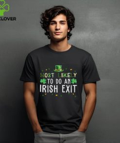 St Patricks Day Funny Most Likely To Do An Irish Exit Shirt