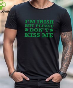St Patrick's Day I'm Irish But Don't Kiss Me Funny Sarcastic Shirt