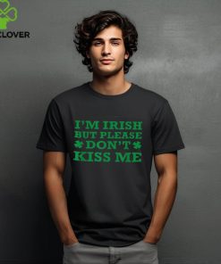 St Patrick's Day I'm Irish But Don't Kiss Me Funny Sarcastic Shirt