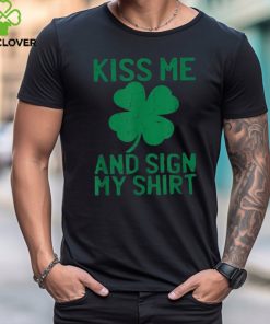 St Patricks Day Kiss Me And Sign My St Pattys Trophy Shirt