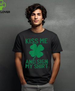 St Patricks Day Kiss Me And Sign My St Pattys Trophy Shirt