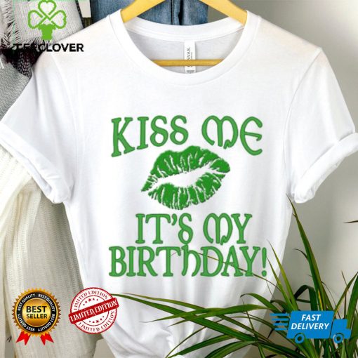 St’ Patrick’s Day Kiss Me It’s My Birthday Green T shirt