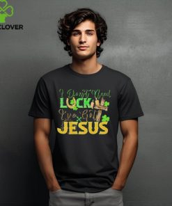 St. Patrick’s Day I don’t need luck I’ve got Jesus shirt